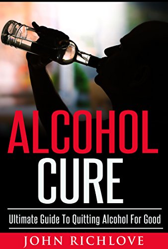 Alcohol Cure: Ultimate Guide To Quitting Alcohol For Good (alcoholism, addiction, ebooks, online books, buy ebooks, ebooks online, cheap books,) (English Edition)