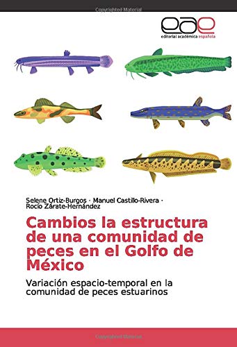 Cambios la estructura de una comunidad de peces en el Golfo de México: Variación espacio-temporal en la comunidad de peces estuarinos