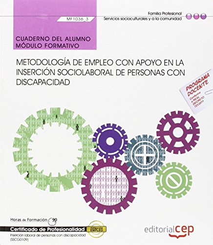 Cuaderno del alumno. Metodología de empleo con apoyo en la inserción sociolaboral de personas con Discapacidad (MF1036_3). Certificados de ... de personas con discapacidad (SSCG0109)