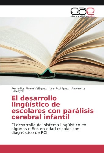 El desarrollo lingüístico de escolares con parálisis cerebral infantil: El desarrollo del sistema lingüístico en algunos niños en edad escolar con diagnóstico de PCI