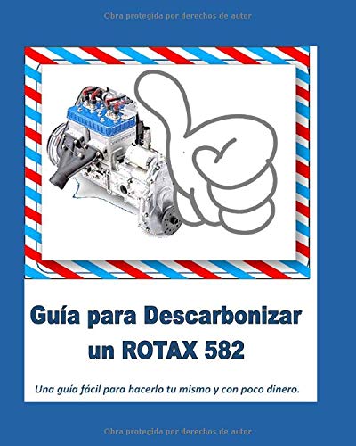 Guía para Descarbonizar un ROTAX 582: Una guía fácil para hacerlo tu mismo y con poco dinero