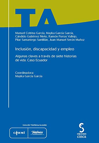 Inclusión, discapacidad y empleo: Algunas claves a través de siete historias de vida: caso Ecuador: 10 (Colección Telefónica accesible)