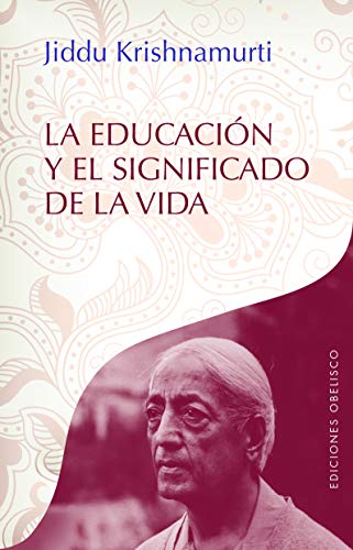 La educación y el significado de la vida (Obras De Krishnamurti)