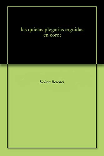 las quietas plegarias erguidas en coro; (English Edition)