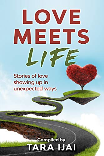 Love Meets Life: Stories of Love Showing Up in Unexpected Ways (English Edition)