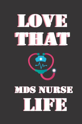 Love That MDS Nurse Life NOTEBOOK: Blank Lined Notebook for MDS NURSE, Great Gift for MDS Coordinator, 120 Blank Pages, 6x9