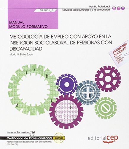 Manual. Metodología de empleo con apoyo en la inserción sociolaboral de personas con Discapacidad (MF1036_3). Certificados de profesionalidad. Inserción laboral de personas con discapacidad (SSCG0109)