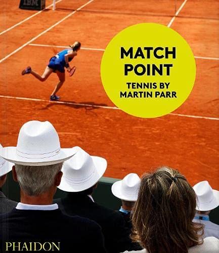 Match Point: Tennis by Martin Parr (PHOTOGRAPHY)