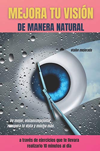 MEJORA TU VISIÓN DE MANERA NATURAL A TRAVÉS DE EJERCICIOS QUE TE LLEVARA REALIZARLO 10 MINUTOS AL DÍA Ve mejor, vista excepcional, recupera tu vista y mucho más.