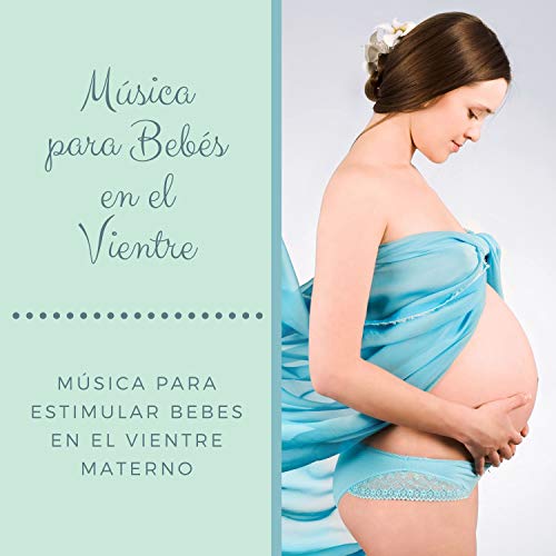 Música para Bebés en el Vientre – Música para Estimular Bebes en el Vientre Materno