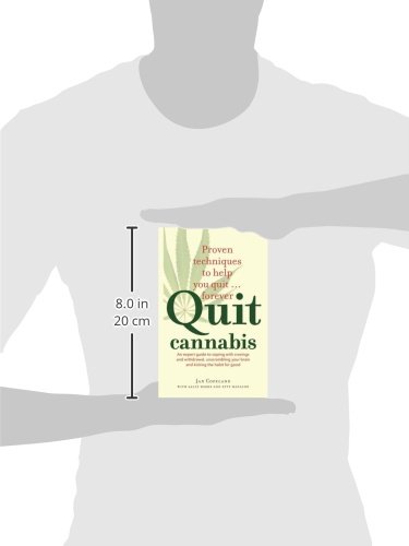 Quit Cannabis: An expert guide to coping with cravings and withdrawal, unscrambling your brain and kicking the habit for good: Proven Techniques to Help You Quit . . . Forever