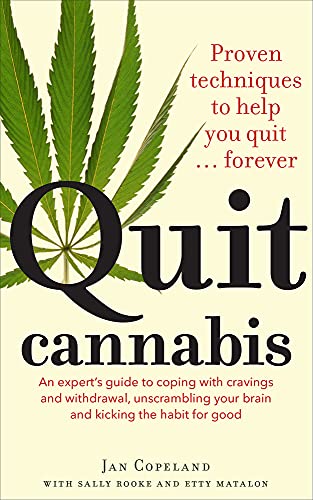 Quit Cannabis: An expert guide to coping with cravings and withdrawal, unscrambling your brain and kicking the habit for good: Proven Techniques to Help You Quit . . . Forever