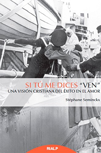 Si Tu Me Dices Ven. Una Vision Cristiana: Una visión cristiana del éxito en el amor (Religión. Fuera de Colección)