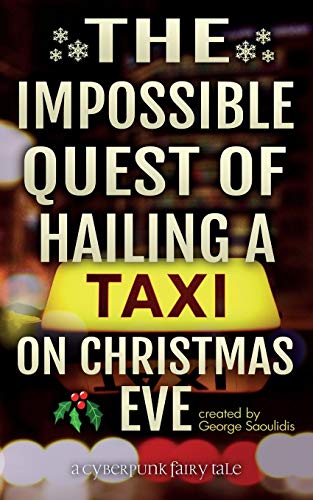 The Impossible Quest Of Hailing A Taxi On Christmas Eve: 1 (Cyberpunk Fairy Tales)