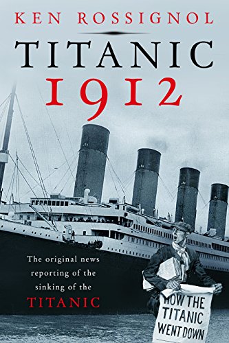 Titanic 1912: The original news reporting of the sinking of the Titanic (English Edition)