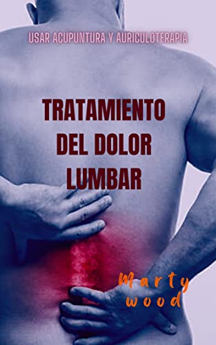 TRATAMIENTO DEL DOLOR LUMBAR: Usar acupuntura y auriculoterapia