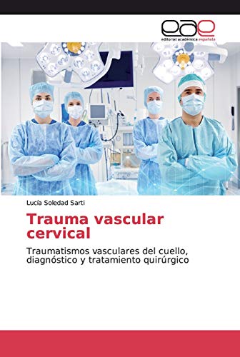 Trauma vascular cervical: Traumatismos vasculares del cuello, diagnóstico y tratamiento quirúrgico